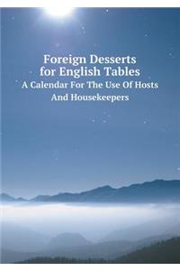 Foreign Desserts for English Tables a Calendar for the Use of Hosts and Housekeepers