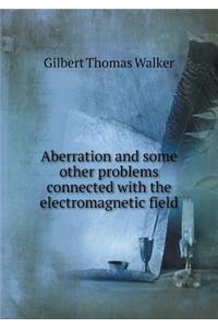 Aberration and Some Other Problems Connected with the Electromagnetic Field