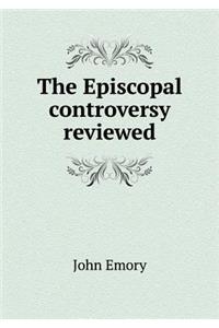 The Episcopal controversy reviewed