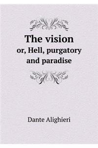 The Vision Or, Hell, Purgatory and Paradise