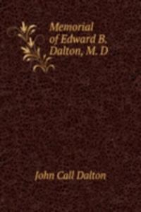 MEMORIAL OF EDWARD B. DALTON M. D
