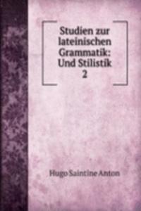 Studien zur lateinischen Grammatik: Und Stilistik