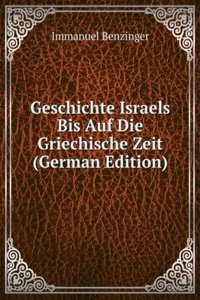 Geschichte Israels Bis Auf Die Griechische Zeit (German Edition)