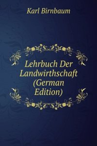 Lehrbuch Der Landwirthschaft (German Edition)