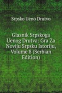 Glasnik Srpskoga Uenog Drutva: Gra Za Noviju Srpsku Istoriju, Volume 8 (Serbian Edition)