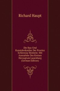Die Bau-Und Kunstdenkmaler Der Provinz Schleswig-Holstein: Mit Ausnahme Des Kreises Herzogtum Lauenburg (German Edition)