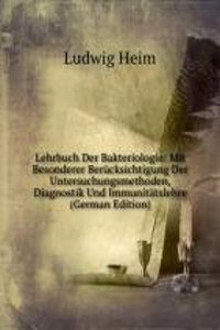 Lehrbuch Der Bakteriologie: Mit Besonderer Berucksichtigung Der Untersuchungsmethoden, Diagnostik Und Immunitatslehre (German Edition)