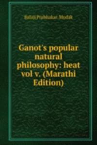 Ganot's popular natural philosophy: heat vol v. (Marathi Edition)