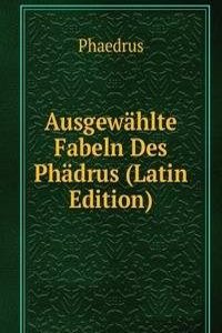 Ausgewahlte Fabeln Des Phadrus (Latin Edition)
