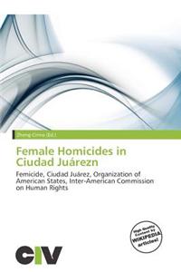 Female Homicides in Ciudad Ju Rezn