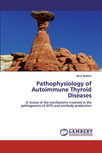 Pathophysiology of Autoimmune Thyroid Diseases