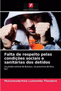 Falta de respeito pelas condições sociais e sanitárias dos detidos