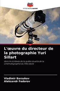 L'oeuvre du directeur de la photographie Yuri Sillart