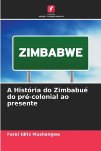A História do Zimbabué do pré-colonial ao presente