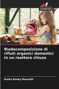 Biodecomposizione di rifiuti organici domestici in un reattore chiuso