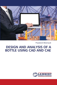 Design and Analysis of a Bottle Using CAD and Cae