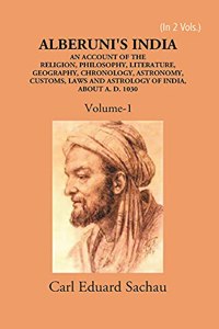 Alberuni's India An Account of The Religion, Philosophy, Literature, Geography, Chronology, Astronomy, Customs, Laws And Astrology of India About A.D. 1030