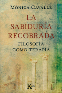 La Sabiduría Recobrada: Filosofía Como Terapia