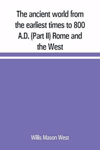 ancient world from the earliest times to 800 A.D. (Part II) Rome and the West