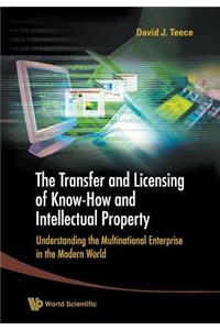 Transfer and Licensing of Know-How and Intellectual Property, The: Understanding the Multinational Enterprise in the Modern World