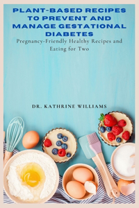 Plant-Based Recipes to Prevent and Manage gestational diabetes