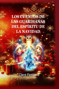 Los Cuentos de Las Guardianas del Espíritu de la Navidad