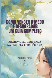 Como Vencer o Medo de Desagradar
