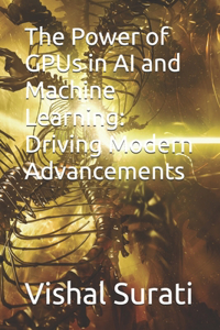 The Power of GPUs in AI and Machine Learning