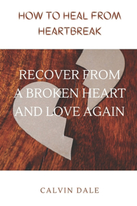 How to Heal from Heartbreak