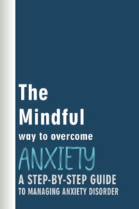 The Mindful Way to Overcome Anxiety