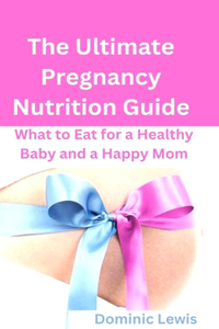 Ultimate Pregnancy Nutrition Guide