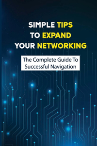 Simple Tips To Expand Your Networking