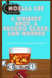 Whiskey Shot, A Cuckoo Clock, and Murder