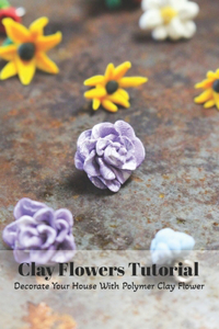 Clay Flowers Tutorial