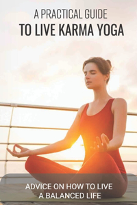 A Practical Guide To Live Karma Yoga