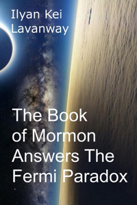 Book of Mormon Answers The Fermi Paradox