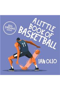 A Little Book of Basketball. BIG DREAMS SERIES.