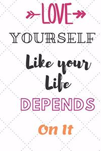 Love Yourself Like Your Life Depends On It