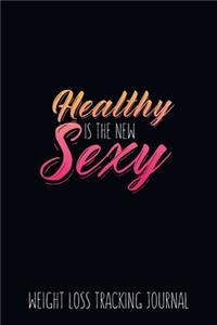 Healthy is the New Sexy Weight Loss Tracking Journal Water, Food, Cardio, Strength Training and Sleep Tracker: Journal Size 6x9 Inches 120 Pages