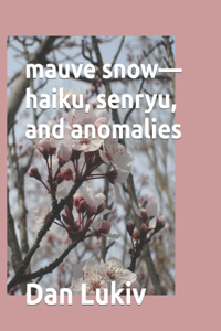 mauve snow-haiku and senryu