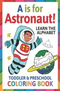 A is for Astronaut! Preschool & Toddler Coloring Book