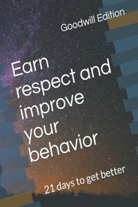 Earn respect and improve your behavior