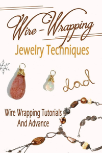 Wire-Wrapped Jewelry Techniques