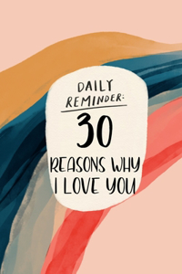 Daily Reminder 30 Reasons Why I Love You