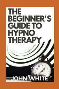 The Beginner's Guide To Hypnotherapy