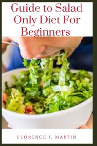 Guide to Salad Only Diet For Beginners