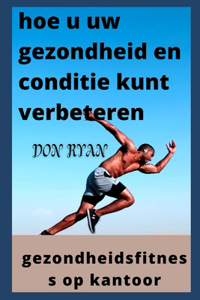 hoe u uw gezondheid en conditie kunt verbeteren
