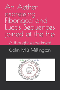 Aether expressing Fibonacci and Lucas Sequences joined at the hip