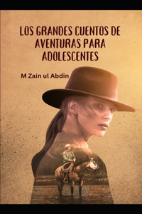 Grandes Cuentos de Aventuras Para Adolescentes