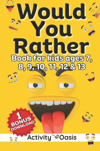 Would You Rather book for kids ages 7, 8, 9, 10, 11, 12 and 13